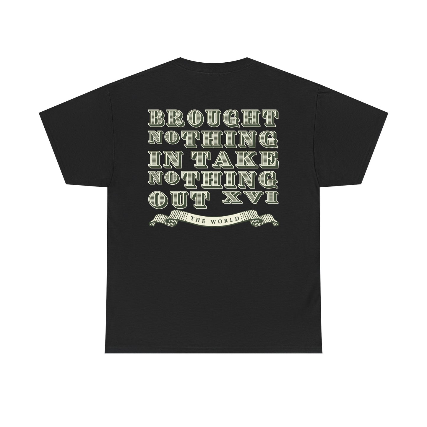 The World Brought Nothing In Take Nothing Out Tee - RUN THE STREETS COLLABORATIVE