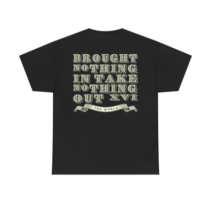 The World Brought Nothing In Take Nothing Out Tee - RUN THE STREETS COLLABORATIVE