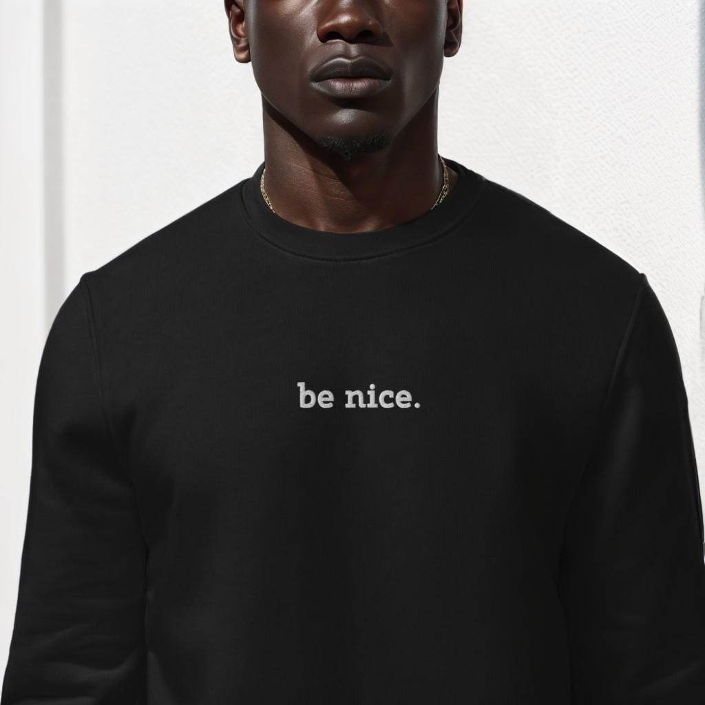 Be Nice Embroidered Eco Fleece Sweatshirt - RUN THE STREETS COLLABORATIVE