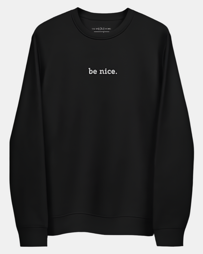 Be Nice Embroidered Eco Fleece Sweatshirt - RUN THE STREETS COLLABORATIVE