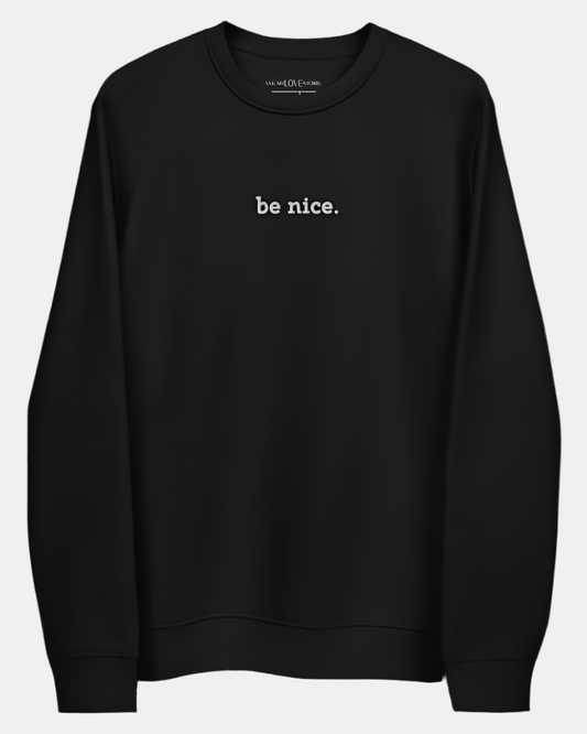 Be Nice Embroidered Eco Fleece Sweatshirt - RUN THE STREETS COLLABORATIVE